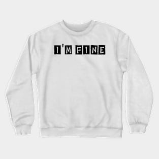 I'm Fine Crewneck Sweatshirt